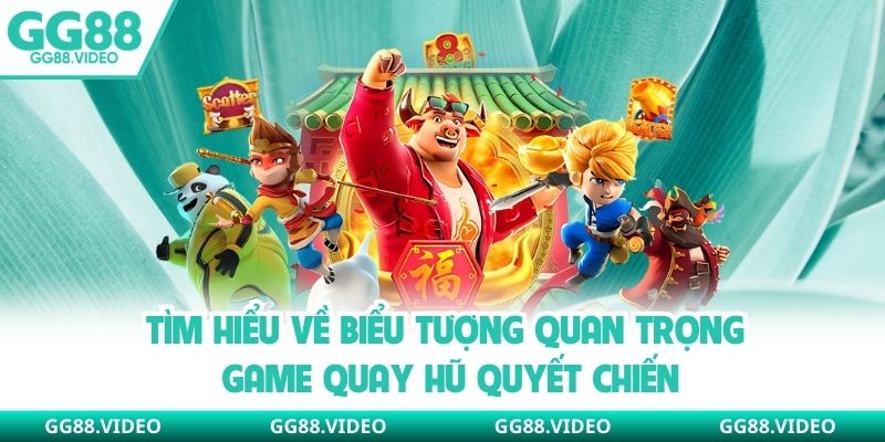 Tìm hiểu về biểu tượng quan trọng game quay hũ Quyết Chiến